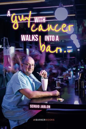 A guy with cancer walks into a bar… von Barker Publishing LLC