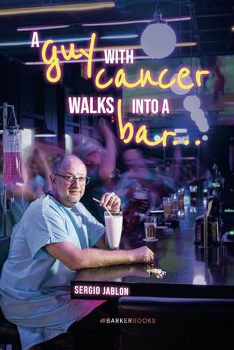 A guy with cancer walks into a bar… von Barker Publishing LLC