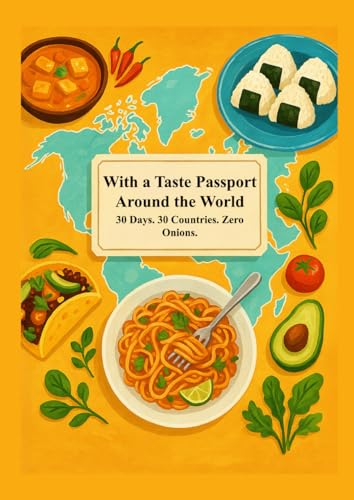 With a Taste Passport Around the World: 30 Days. 30 Countries. Zero Onions. von Independently published