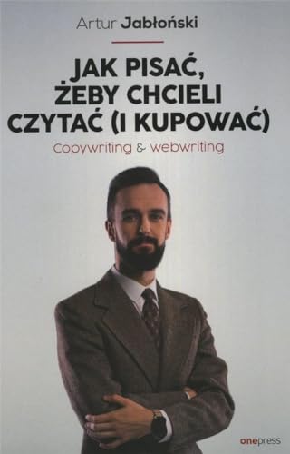 Jak pisać, żeby chcieli czytać (i kupować): Copywriting & Webwriting von onepress