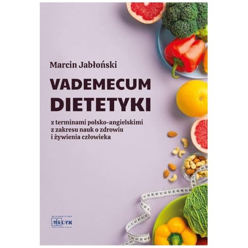 Vademecum Dietetyki: z terminami polsko-angielskimi z zakresu nauk o zdrowiu i żywienia człowieka von Medyk