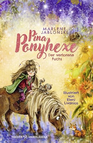 Pina Ponyhexe – Der verlorene Fuchs: Zauberhafte Ponygeschichte mit einer frechen Hexe │ Kinderroman ab 8 Jahren von Fischer Sauerländer