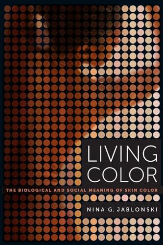 Living Color: The Biological and Social Meaning of Skin Color von University of California Press