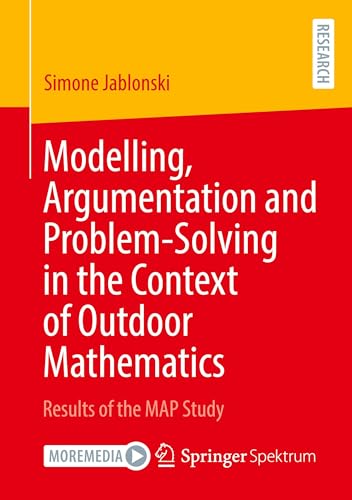 Modelling, Argumentation and Problem-Solving in the Context of Outdoor Mathematics: Results of the MAP Study von Springer Spektrum