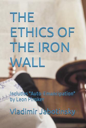 THE ETHICS OF THE IRON WALL: Includes "Auto-Emancipation" by Leon Pinsker von Independently published