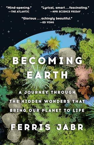 Becoming Earth: A Journey Through the Hidden Wonders That Bring Our Planet to Life Becoming Earth: A Journey Through the Hidden Wonders That Bring Our Planet to Life von Random House Trade