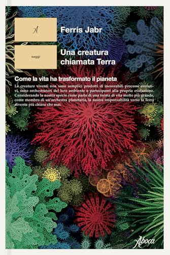 Una creatura chiamata Terra. Come la vita ha trasformato il pianeta (Saggi) von Aboca Edizioni