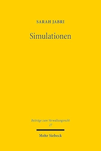 Simulationen: Ein Erkenntnismittel der Verwaltung und seine verfassungsrechtliche Einhegung (BVwR, Band 27) von Mohr Siebeck