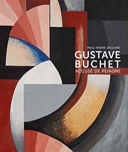 Gustave Buchet (1888-1963). Accuse de peindre. Ediz. illustrata: Accusé de peindre von 5 Continents Editions