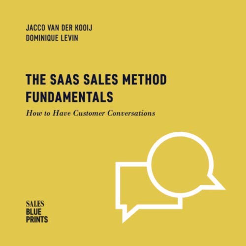 The SaaS Sales Method Fundamentals: How to Have Customer Conversations (Sales Blueprints, Band 3)