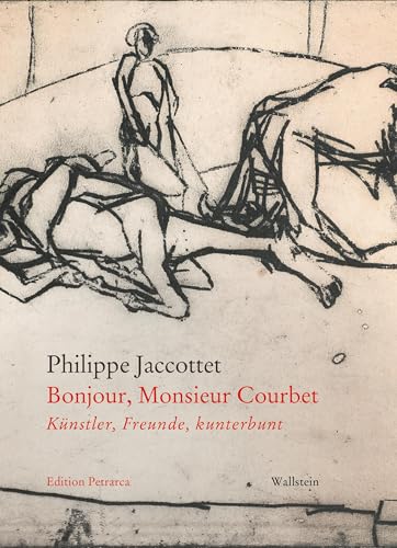 Bonjour, Monsieur Courbet: Künstler, Freunde, kunterbunt (Edition Petrarca) von Wallstein Erfolgstitel - Belletristik und Sachbuch