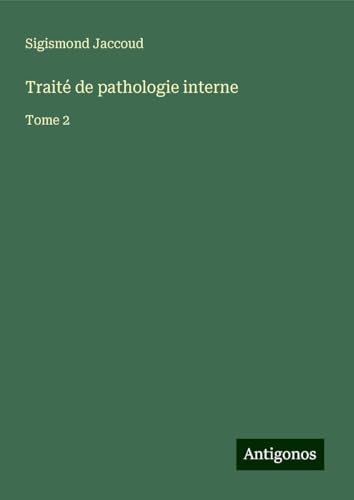 Traité de pathologie interne: Tome 2 von Antigonos Verlag