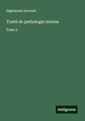 Traité de pathologie interne: Tome 2 Traité de pathologie interne: Tome 2 von Antigonos Verlag