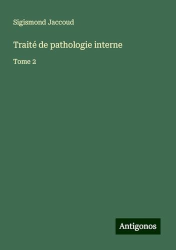 Traité de pathologie interne: Tome 2 Traité de pathologie interne: Tome 2 von Antigonos Verlag