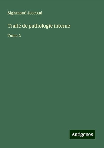 Traité de pathologie interne: Tome 2 Traité de pathologie interne: Tome 2 von Antigonos Verlag
