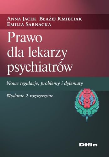 Prawo dla lekarzy psychiatrów: Nowe regulacje, problemy i dylematy Prawo dla lekarzy psychiatrów: Nowe regulacje, problemy i dylematy von Difin