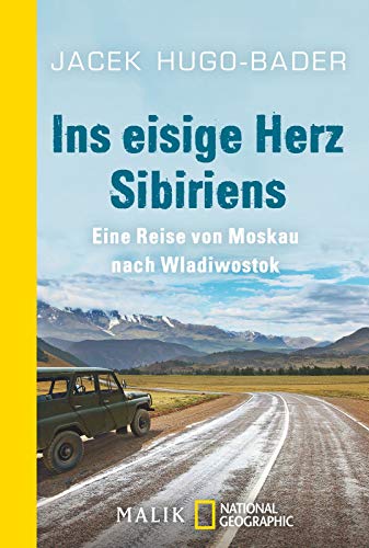 Ins eisige Herz Sibiriens: Eine Reise von Moskau nach Wladiwostok von National Geographic Taschenbuch; Malik