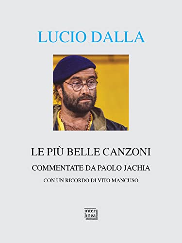Lucio Dalla. Le più belle canzoni commentate (Alia) von Interlinea