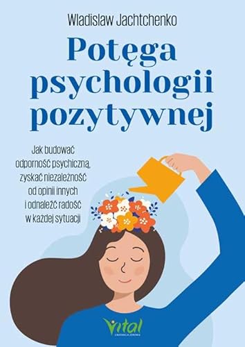 Potęga psychologii pozytywnej von Vital