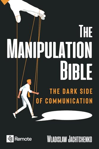 The Manipulation Bible: The Dark Side of Communication von Remote Publishing