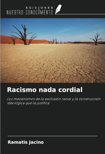Racismo nada cordial: Los mecanismos de la exclusión racial y la construcción ideológica que la justifica von Ediciones Nuestro Conocimiento