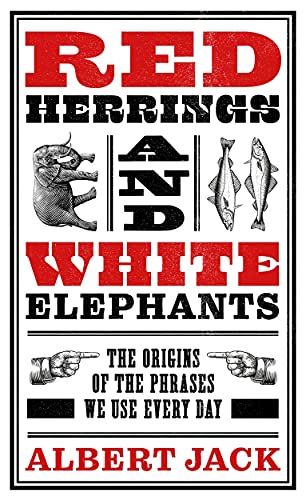 Red Herrings and White Elephants: The Origins of the Phrases We Use Every Day