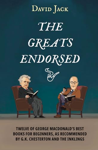 The Greats Endorsed: Twelve of George MacDonald's Best Books for Beginners, as Recommended by G.K. Chesterton and The Inklings von The Room to Roam