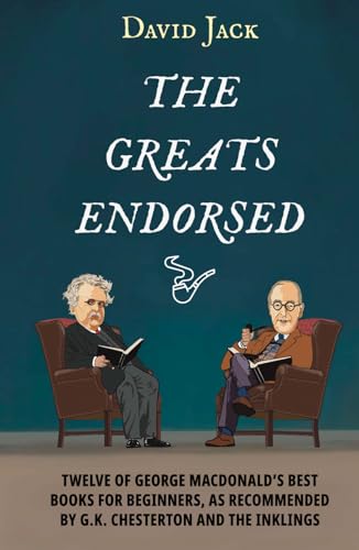 The Greats Endorsed: Twelve of George MacDonald's Best Books for Beginners, as Recommended by G.K. Chesterton and The Inklings von The Room to Roam