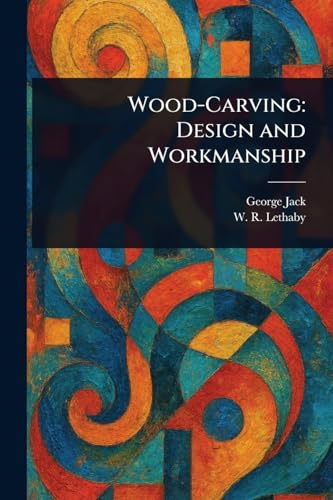 Wood-Carving: Design and Workmanship von Anson Street Press