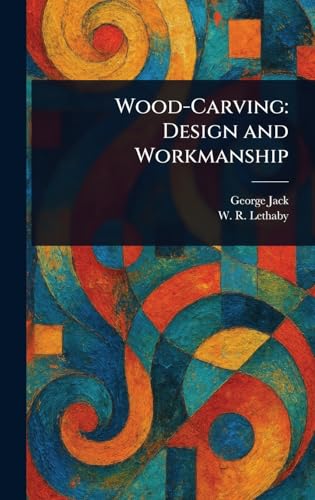 Wood-Carving: Design and Workmanship von Anson Street Press