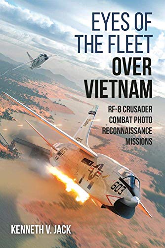 Eyes of the Fleet over Vietnam: RF-8 Crusader Combat Photo-Reconnaissance Missions