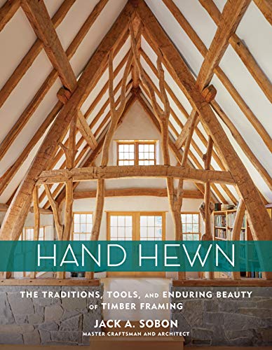 Hand Hewn: The Traditions, Tools, and Enduring Beauty of Timber Framing von Storey Publishing