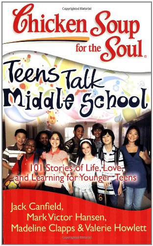 Chicken Soup for the Soul: Teens Talk Middle School: 101 Stories of Life, Love, and Learning for Younger Teens Chicken Soup for the Soul: Teens Talk Middle School: 101 Stories of Life, Love, and Learning for Younger Teens von Chicken Soup for the Soul