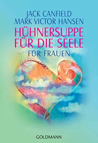 Hühnersuppe für die Seele - Für Frauen von Goldmann