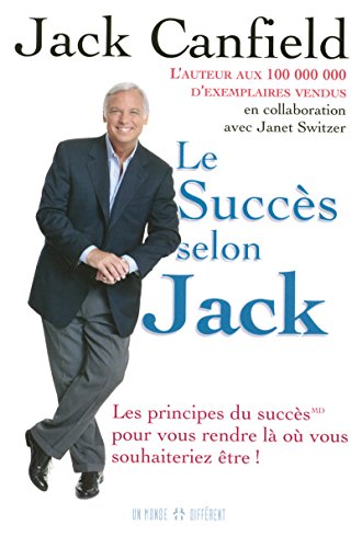 Le succès selon Jack - Les principes du succès pour vous rendre là ou vous souhaiteriez être