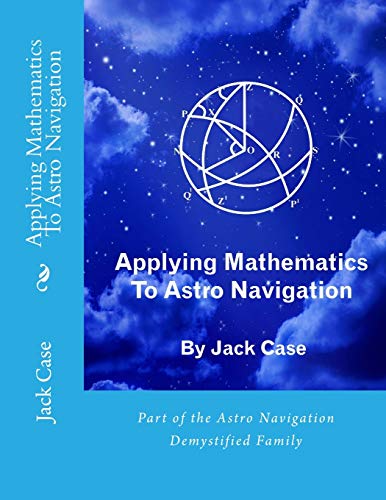 Applying Mathematics To Astro Navigation (Astro Navigation Demystified) von CREATESPACE
