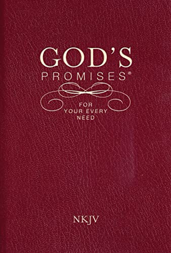 God's Promises for Your Every Need, NKJV: A Treasury of Scripture for Life God's Promises for Your Every Need, NKJV: A Treasury of Scripture for Life