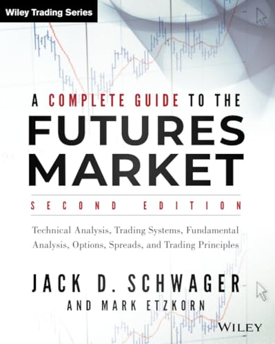 A Complete Guide to the Futures Market: Technical Analysis, Trading Systems, Fundamental Analysis, Options, Spreads, and Trading Principles (Wiley Trading, Band 9) von Wiley