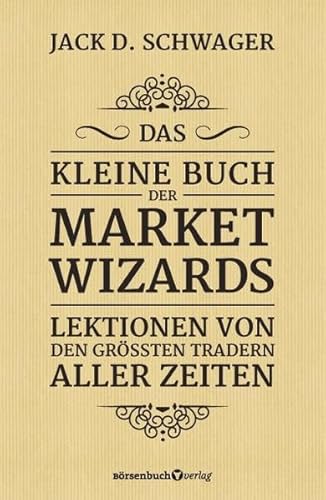Das kleine Buch der Market Wizards: Lektionen von den größten Tradern aller Zeiten von Brsenbuchverlag
