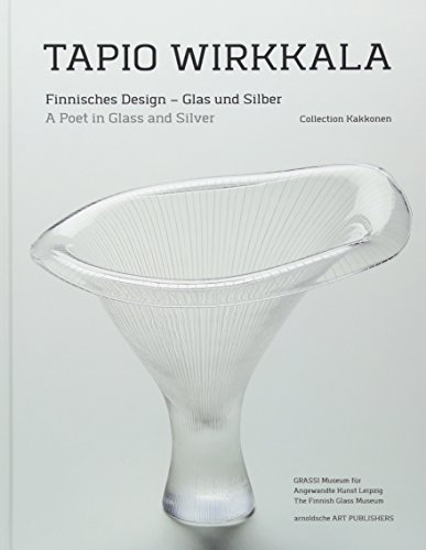 Tapio Wirkkala: Finnisches Design – Glas und Silber / A Poet in Glass and Silver (Collection Kakkonen)