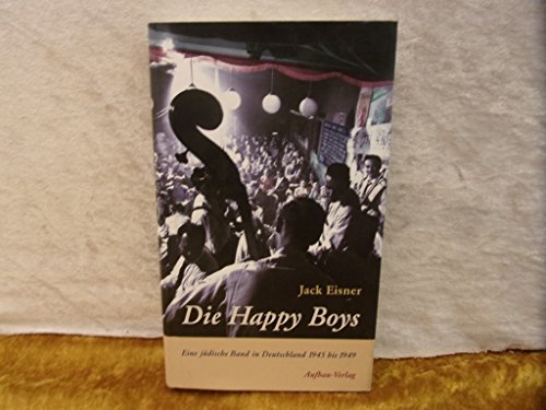 Die Happy Boys: Eine jüdische Band in Deutschland 1945 bis 1949 (Aufbau-Sachbuch)