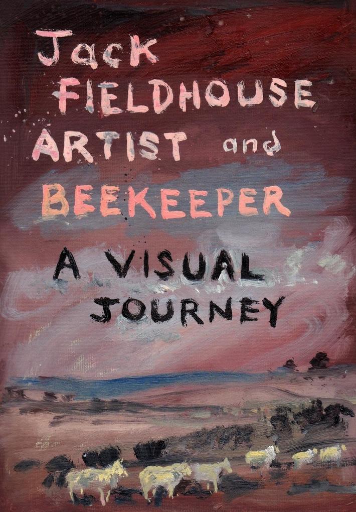 Artist and Beekeper - A Visual Journey von Northern Bee Books