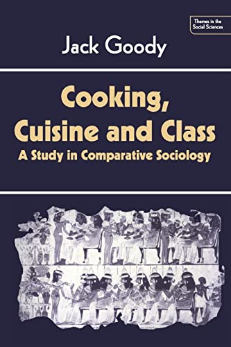 Cooking, Cuisine and Class: A Study in Comparative Sociology (Themes in the Social Sciences)