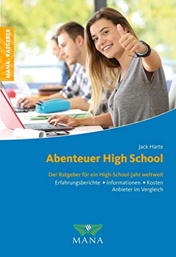 Abenteuer High School: Der Ratgeber für ein High-School-Jahr weltweit von MANA-Verlag