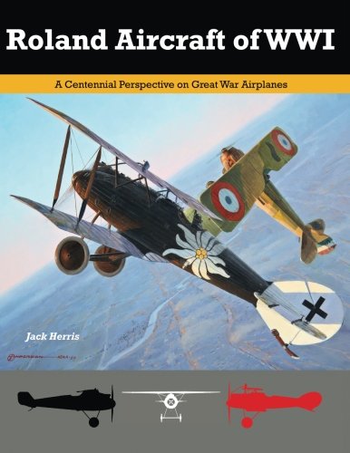 Roland Aircraft of WWI: A Centennial Perspective on Great War Airplanes (Great War Aviation Centennial Series) von Aeronaut Books