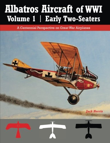 Albatros Aircraft of WWI Volume 1 | Early Two-Seaters: A Centennial Perspective on Great War Airplanes (Great War Aviation Centennial Series) von Aeronaut Books