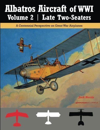 Albatros Aircraft of WWI Volume 2: Late Two-Seaters: A Centennial Perspective on Great War Airplanes (Great War Aviation Centennial Series) von Aeronaut Books