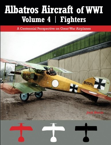 Albatros Aircraft of WWI | Volume 4: Fighters: A Centennial Perspective on Great War Airplanes (Great War Aviation Centennial Series) von Aeronaut Books
