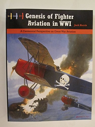 Genesis of Fighter Aviation in WWI: A Centennial Perspective on Great War Aviation (Great War Aviation Centennial Series) von Aeronaut Books
