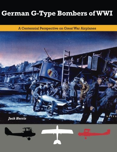 German G-Type Bombers of WWI: A Centennial Perspective on Great War Airplanes (Great War Aviation Centennial Series) von Aeronaut Books